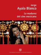 La madurez del cine mexicano - Jorge Ayala Blanco - ENAC