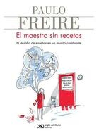 El maestro sin recetas - Paulo Freire - Siglo XXI Editores