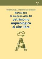 Manual para la puesta en valor del patrimonio arqueológico al aire libre - Victor Manuel López-Menchero Bendicho - Trea
