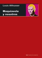 Maquiavelo y nosotros - Louis Althusser - Akal