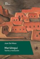 Mariátegui. Teoría y revolución - Juan Dal Maso - Ediciones IPS Mariátegui. Teoría y revolución - Juan Dal Maso - Ediciones IPS