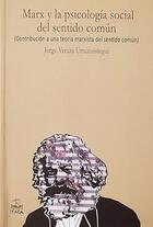 Marx y la psicología social del sentido común - Jorge Veraza Urtuzuástegui - Itaca Marx y la psicología social del sentido común - Jorge Veraza Urtuzuástegui - Itaca