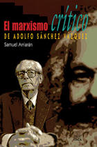 El marxismo crítico de Adolfo Sánchez Vázquez - Samuel Arriarán - Itaca