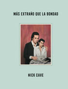 Más extraño que la bondad - Nick Cave - Sexto Piso
