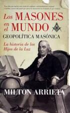 Los masones en el mundo: Geopolítica masónica - Milton Arrieta López - Almuzara