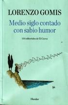 Medio siglo contado con sabio humor - Lorenzo Gomis - Herder