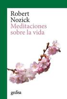 Meditaciones sobre la vida - Robert Nozick - Gedisa