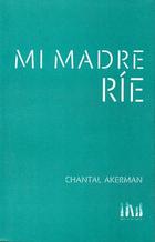 Mi madre ríe - Chantal Akerman - Mangos de Hacha