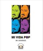 Mi Vida Pop - Sr. González Rafael González Villegas - Rhythm & Books Mi Vida Pop - Sr. González Rafael González Villegas - Rhythm & Books