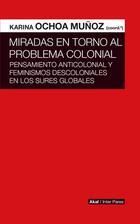 Miradas en torno al problema colonial - Karina Ochoa Muñoz - Akal