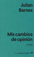 Mis cambios de opinión - Julian Barnes - Anagrama