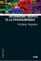 Modernismo después de la posmodernidad - Andreas Huyssen - Editorial Gedisa