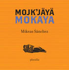 Mojk’jäyä-Mokaya - Mikeas Sánchez - Pluralia