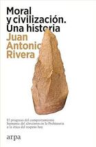 Moral y civilización. Una historia - Juan Antonio Rivera - Arpa Moral y civilización. Una historia - Juan Antonio Rivera - Arpa