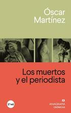 Los muertos y el periodista - Oscar Martínez - Anagrama