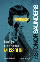 La mujer que disparó a Mussolini - Frances Stonor Saunders - Capitán Swing