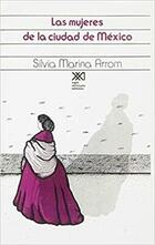 Mujeres de la ciudad de México - Silvia Marina Arrom - Siglo XXI Editores