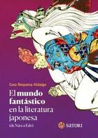 El mundo fantástico en la literatura japonesa  - Cora Requena Hidalgo - Satori 