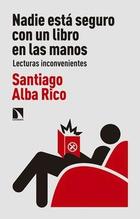 Nadie está seguro con un libro entre las manos - Santiago Alba Rico - Catarata
