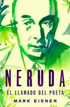 Neruda. El llamado del poeta - Mark Eisner - Harper Colins