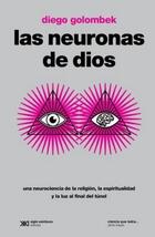 Las neuronas de Dios - Diego Golombek - Siglo XXI Editores