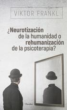 Neurotización de la humanidad o rehumanización de la psicoterapia - Viktor E. Frankl - Herder