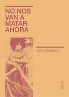 No nos van a matar ahora - Jota Mombaça - Caja Negra Editora No nos van a matar ahora - Jota Mombaça - Caja Negra Editora