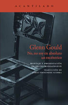 Glenn Gould: No, no soy en absoluto un excéntrico - Glenn Gould - Acantilado Glenn Gould: No, no soy en absoluto un excéntrico - Glenn Gould - Acantilado