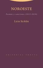 Noroeste: poemas y canciones (2015-2018) - Luis Suñén - Trotta