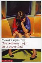 Nos veíamos mejor en la oscuridad - Monika Zgustova - Galaxia Gutenberg Nos veíamos mejor en la oscuridad - Monika Zgustova - Galaxia Gutenberg