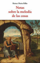 Notas sobre la melodía de las cosas - Rainer Maria Rilke - Olañeta Notas sobre la melodía de las cosas - Rainer Maria Rilke - Olañeta