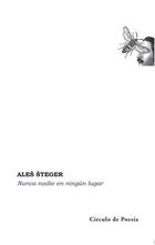 Nunca nadie en ningún lugar - Aleš Šteger - Círculo de Poesía Nunca nadie en ningún lugar - Aleš Šteger - Círculo de Poesía