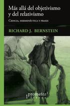 Más allá del objetivismo y del relativismo - Richard Bernstein - Prometeo Más allá del objetivismo y del relativismo - Richard Bernstein - Prometeo