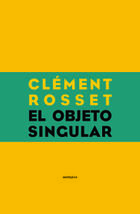 El objeto singular - Clément Rosset - Sexto Piso