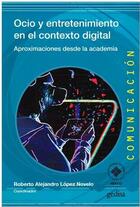 Ocio y entretenimiento en el contexto digital - Roberto Alejandro Lopez Novelo - Gedisa