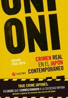Oni. Crimen real en el Japón contemporáneo - Javiera Vega Tapia - Satori Oni. Crimen real en el Japón contemporáneo - Javiera Vega Tapia - Satori