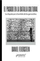 El pasado en la batalla cultural - Daniel Feierstein - Prometeo El pasado en la batalla cultural - Daniel Feierstein - Prometeo