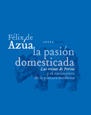 La pasión domesticada - Félix de Azúa - Abada Editores