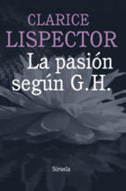 La pasión según G.H. - Clarice Lispector - Siruela