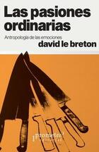 Las pasiones ordinarias - David Le Breton - Prometeo Las pasiones ordinarias - David Le Breton - Prometeo