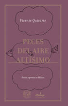 Peces del aire altísimo - Vicente Quirarte - Almadía