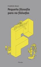 Pequeña filosofía para no filósofos - Friedhelm Moser - Herder Pequeña filosofía para no filósofos - Friedhelm Moser - Herder