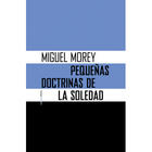 Pequeñas doctrinas de la soledad - Miguel Morey - Sexto Piso Pequeñas doctrinas de la soledad - Miguel Morey - Sexto Piso