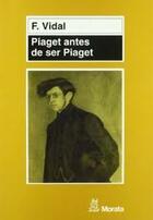 Piaget antes de ser Piaget - Fernando Vidal - Morata