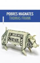 Pobres magnates - Thomas Frank - Sexto Piso