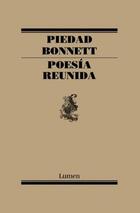 Poesía reunida - Piedad Bonnett - Lumen Poesía reunida - Piedad Bonnett - Lumen
