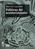 Políticas del acontecimiento - Maurizio Lazzarato - Tinta Limón