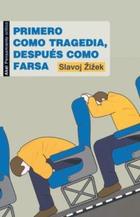 Primero como tragedia, después como farsa - Slavoj Zizek - Akal