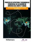 Proceso de apertura y desarrollo comercial en la región se América del Norte Y China -  AA.VV. - Editorial fontamara