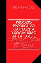 Proceso productivo capitalista y socialismo en la U.R.S.S. - Aureliano Jaguin - Pre-Textos